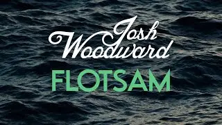 Josh Woodward: "Flotsam"