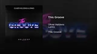 Oliver Heldens & Lenno - This Groove