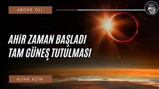 AHİR ZAMAN BAŞLADI | TAM GÜNEŞ TUTULMASI / THE END TIMES HAVE STARTED | TOTAL SOLAR ECLIPSE