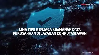 Lima Tips Menjaga Keamanan Data Perusahaan di Layanan Komputasi Awan - Berita Teknologi