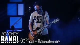 Sesiones Bang! Presenta: Octavia - Autodestrucción