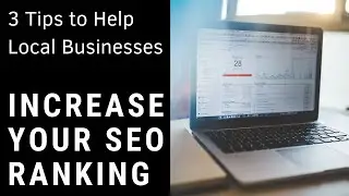 3 Tips to Help Local Businesses Increase Their SEO Ranking