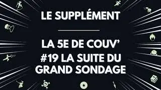Le supplément de La 5e de Couv' - #19 - La suite du grand sondage