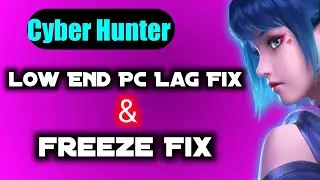 Cyber Hunter lag Fix Low End PC | How To Fix Freeze