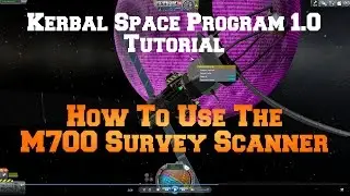 Kerbal Space Program 1.0 Tutorial: The M700 Survey Scanner