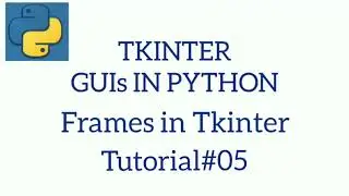 TKINTER GUIs IN PYTHON | Frames In TKINTER |