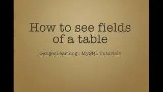MySQL Tutorials: How to see all fields of a table
