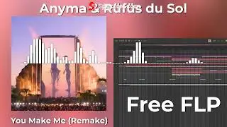 Anyma & Rüfüs du Sol - You Make Me (FL Studio Remake) FREE FLP
