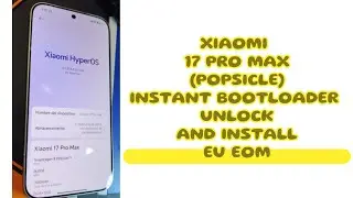 XIAOMI 17 PRO MAX (POPSICLE) INSTANT BOOTLOADER UNLOCK🔓AND XIAOMI.EU ROM INSTALL☑️🆗NO NEED WAITING❎