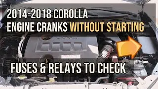 Engine Cranks & Doesn't Start, Fuses & Relays to Check, 2014-2018 Toyota Corolla Engine Won't Start