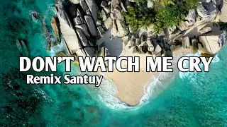 REMIX SANTUY DJ Don't watch me cry - fvnky simple