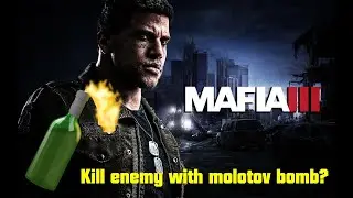 Mafia III - Kill your enemy with molotov bomb [PC]