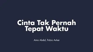 Cinta Tak Pernah Tepat Waktu - Aina Abdul, Fabio Asher (Lirik)