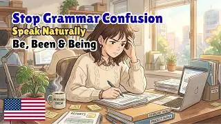 Talk Learn to Use Be, Been and Being Easily in English | Real English Conversation for Beginners