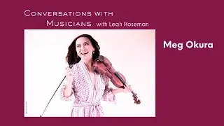 Meg Okura Interview: Conversations with Musicians #conversationswithmusicians #musicinterview