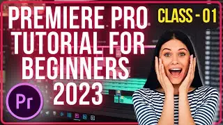 Adobe Premiere Pro Tutorial for Beginners 2023 Class 1 | Adobe Tutorials