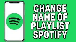 How to Change Name of Playlist on Spotify
