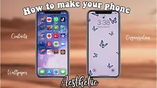 How to make your phone aesthetic (organization,cases & wallpapers)