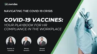 Navigating the COVID-19 Crisis: COVID-19 Vaccines: Your Playbook for HR Compliance in the Workplace