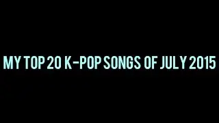 My Top 20 K-Pop Songs Released July 2015