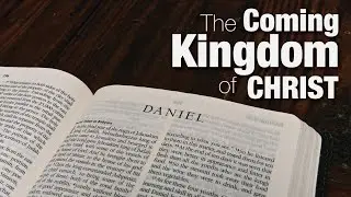 The Coming Kingdom of Christ