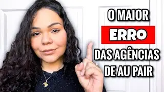 O MAIOR ERRO * e a maior regra* DAS AGÊNCIAS DE AU PAIR