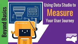 Using Google Data Studio to Measure the User Journey
