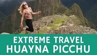 Extreme travel: visiting the Inka trail of Huayna Picchu