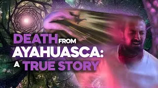 Has anyone DIED from Ayahuasca?