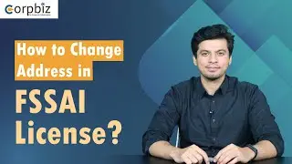 How to Change Address in FSSAI License? | Procedure to Change Address in FSSAI License | Corpbiz