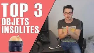 TOP 3 OBJETS INSOLITES (7/24)