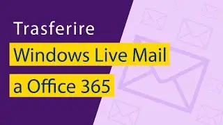 Trasferire Windows Live Mail a Office 365 Direttamente Insieme a Tutti Gli Elementi E-mail