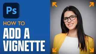 How to add a Vignette in Adobe Photoshop