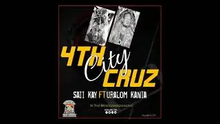 4th City Cruz _ Saii Kay ft. Uralom Kania