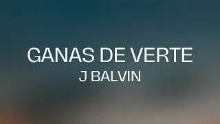 J. Balvin - Ganas De Verte (Letra/Lyrics)