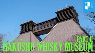 Suntory Hakushu Distillery Part II Suntory Museum of Whisky