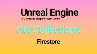 Unreal Engine: Get Documents in a Collection - Firestore Database