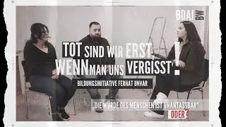 „Tot sind wir erst, wenn man uns vergisst!“ Bildungsinitiative Ferhat Unvar E1