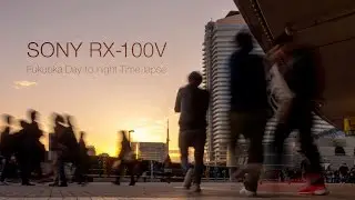 Sony RX100M5 4k Time-lapse footage of Fukuoka, Japan