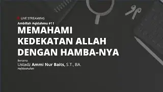 AMBILLAH AQIDAHMU #12 | KEDEKATAN ALLAH DENGAN HAMBA-NYA - Ustadz Ammi Nur Baits, S.T., BA.