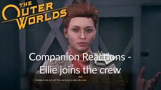 Companions Reactions - Ellie Joins Crew (Outer Worlds)