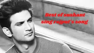 Best of sushant sing rajput's songs
