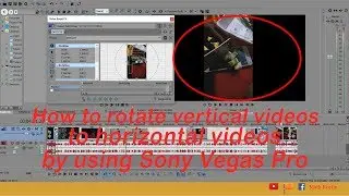 How to rotate vertical videos to horizontal videos by using Sony Vegas Pro