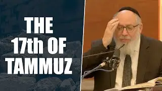 The Meaning of The 17th of Tammuz