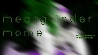 {meatgrinder meme}{gachaclub + animation}{nightmare sans}
