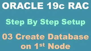 Oracle 19c RAC Step By Step 03 Create Database on 1st Node - NEW Version Available