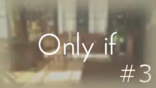 I'M FREE? - Only If - Part 3 [FINAL]