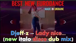 Best New Eurodance 2022...  Djeff-z -- Lady nice... (new italo disco dub mix) New Generation...