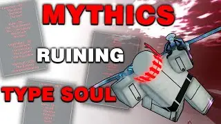 Mythics RUINED Type Soul...