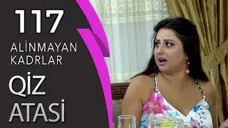 Qiz atasi 117 (Alinmayan kadrlar - kadr arxasi goruntuler)